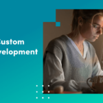 Top Benefits of Investing in Custom Software Development Solutions