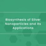 Biosynthesis of Silver Nanoparticles and Its Applications