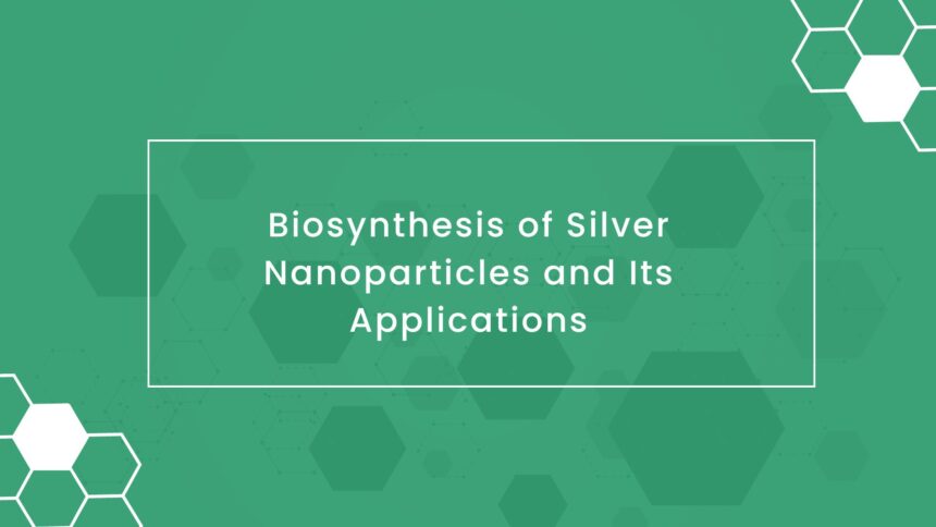 Biosynthesis of Silver Nanoparticles and Its Applications