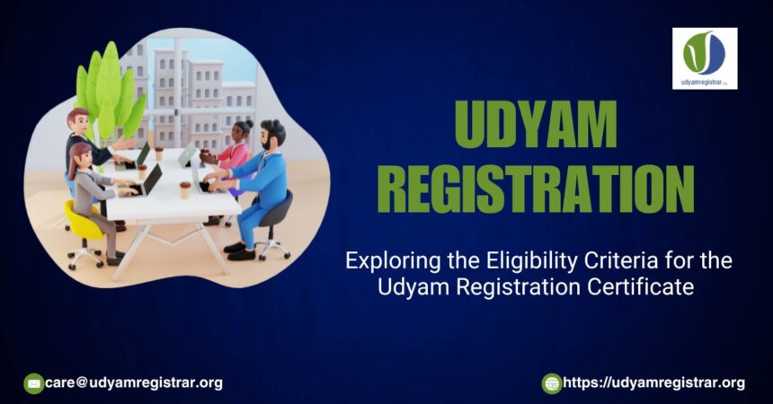 Exploring the Eligibility Criteria for the Udyam Registration Certificate