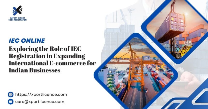 Exploring the Role of IEC Registration in Expanding International E-commerce for Indian Businesses