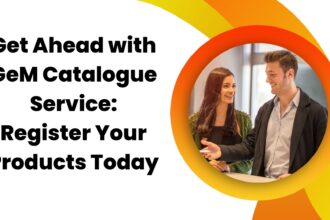 Get Ahead with GeM Catalogue Service Register Your Products Today