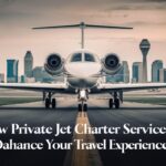 How Private Jet Charter Services in Dallas Enhance Your Travel Experience?