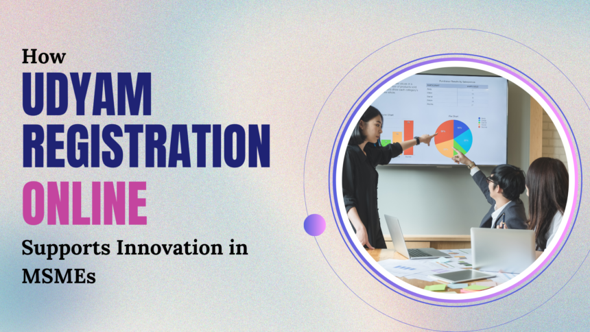 How Udyam Registration Online Supports Innovation in MSMEs