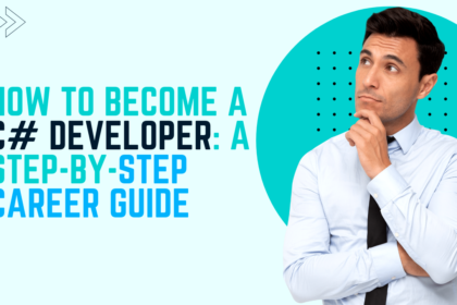 How to Become a C# Developer: A Step-by-Step Career Guide