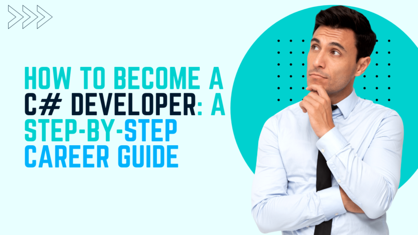 How to Become a C# Developer: A Step-by-Step Career Guide