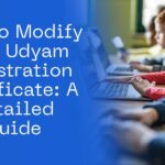 How to Modify Your Udyam Registration Certificate A Detailed Guide