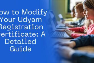 How to Modify Your Udyam Registration Certificate A Detailed Guide