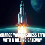 Supercharge Your Business Efficiency With A Billing Gateway