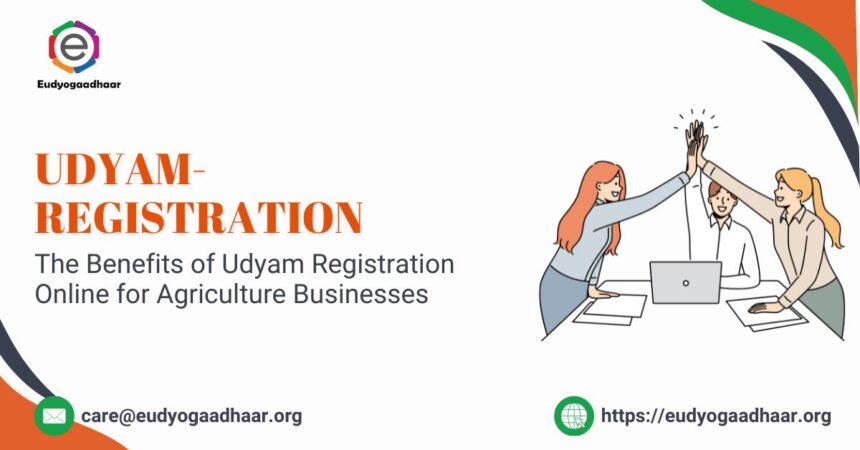 The Benefits of Udyam Registration Online for Agriculture Businesses