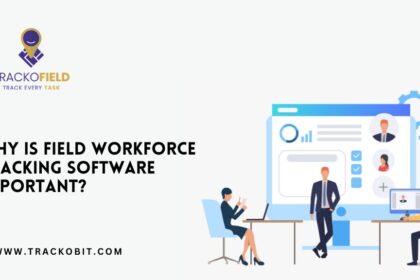 Why Is Field Workforce Tracking Software Important