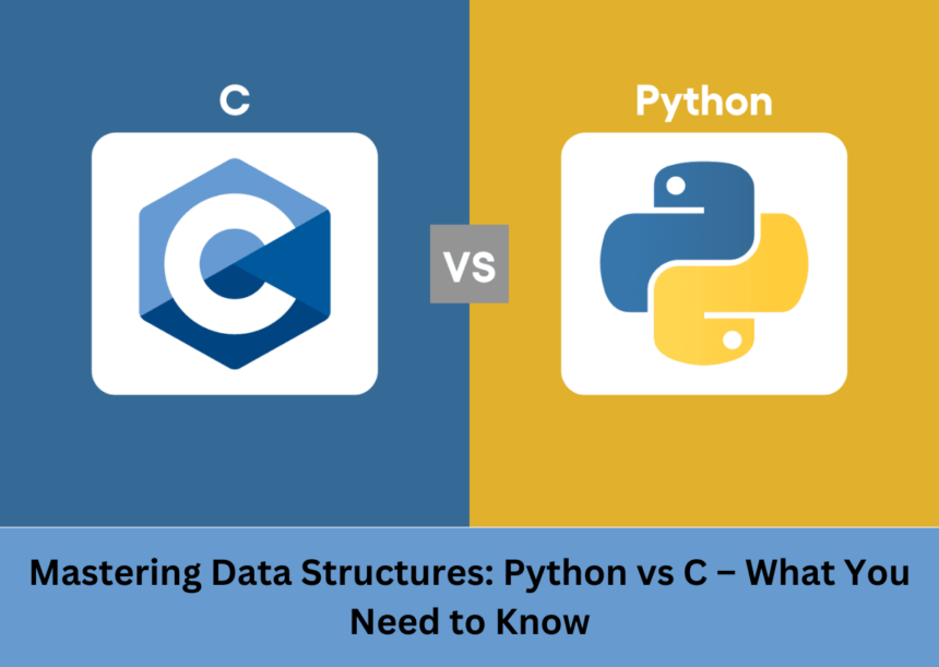 Mastering Data Structures: Python vs C – What You Need to Know