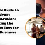 A Simple Guide to Udyam Registration Making the Process Easy for Your Business