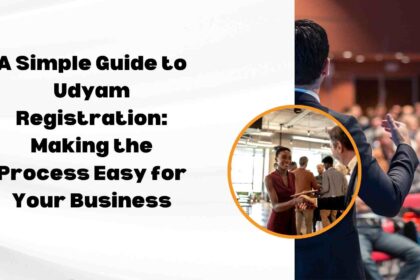 A Simple Guide to Udyam Registration Making the Process Easy for Your Business