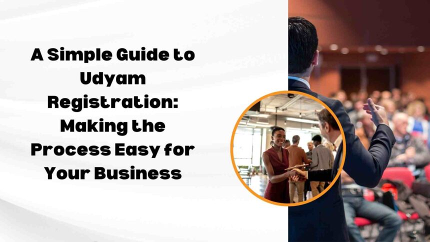 A Simple Guide to Udyam Registration Making the Process Easy for Your Business