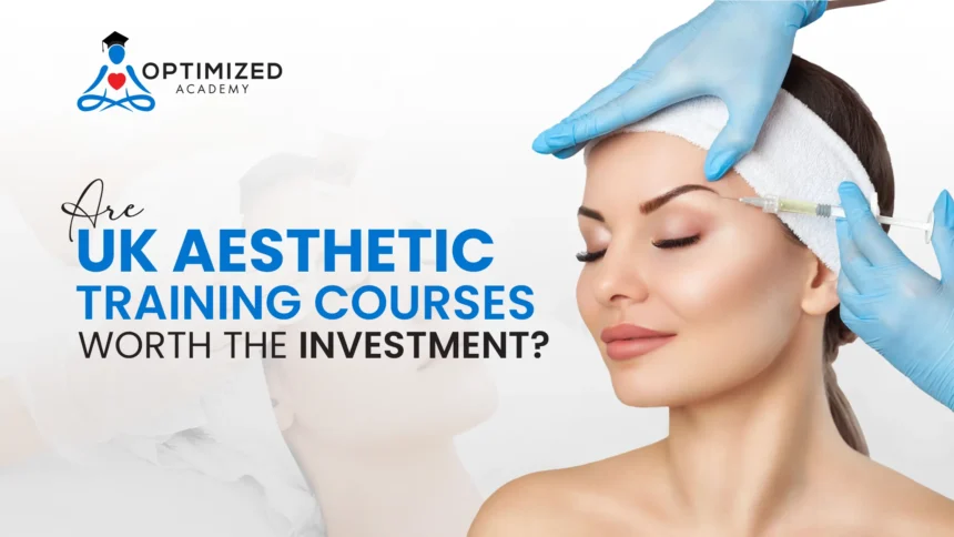 Are UK Aesthetic Training Courses Worth the Investment