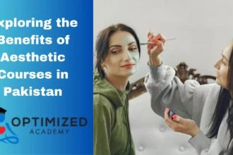 Exploring the Benefits of Aesthetic Courses in Pakistan