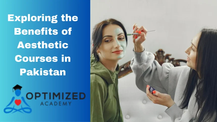 Exploring the Benefits of Aesthetic Courses in Pakistan