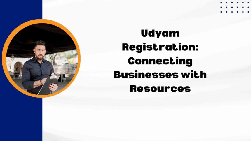 Udyam Registration Connecting Businesses with Resources