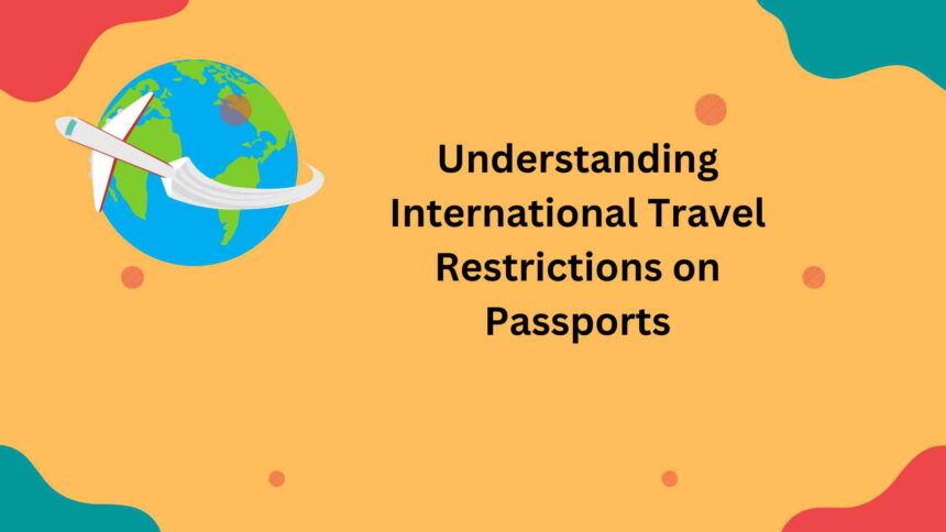 Understanding International Travel Restrictions on Passports