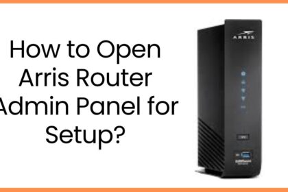 How to Open Arris Router Admin Panel for Setup?