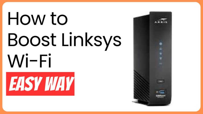 How to Boost Linksys Wi-Fi-Easy Way?